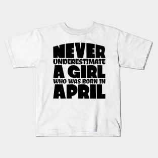 Never underestimate a girl who was born in April Kids T-Shirt